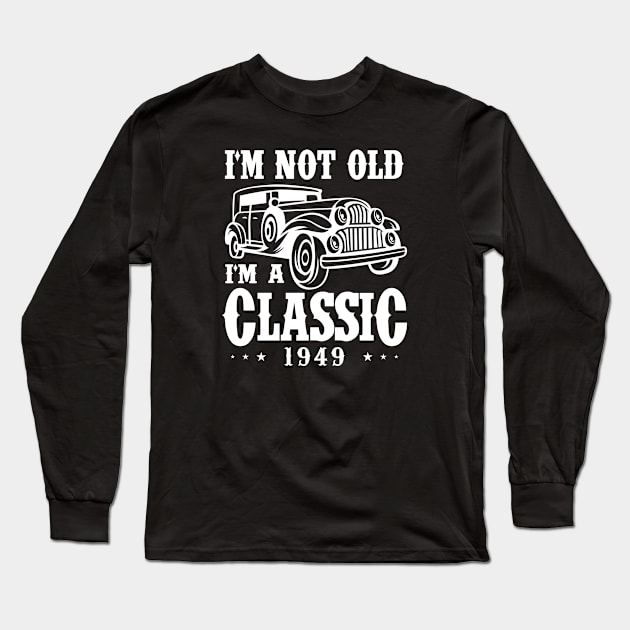 I'm not old I'm a Classic 1949 Long Sleeve T-Shirt by cecatto1994